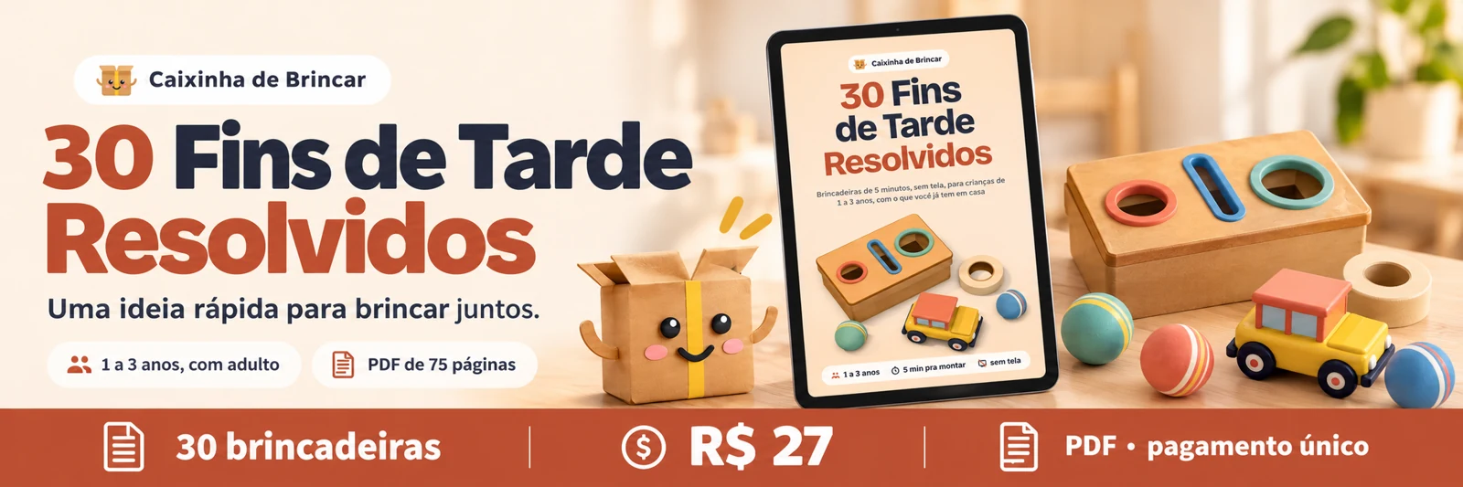 30 Fins de Tarde Resolvidos: 30 brincadeiras para crianças de 1 a 3 anos com adulto, PDF de 75 páginas por R$ 27